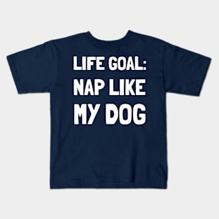 Life Goal Nap Like My Dog Kids T-Shirt